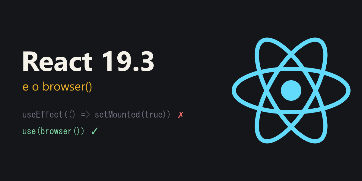 React 19.3 and browser()